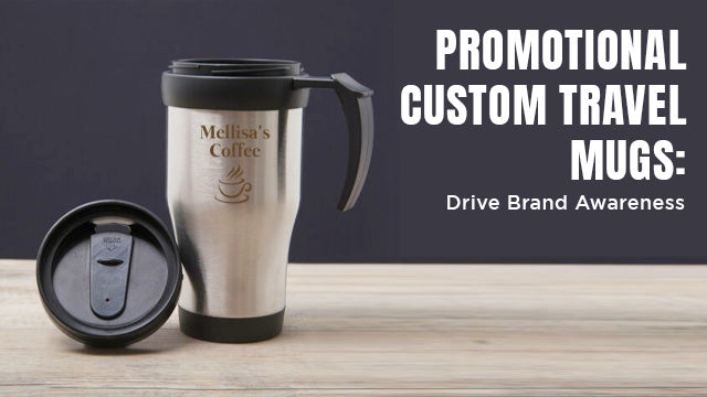 Promotional Custom Travel Mugs: Drive Brand Awareness