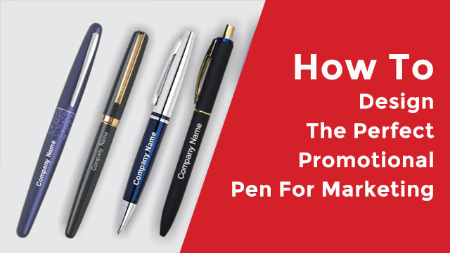 How To Design The Perfect Promotional Pen For Marketing