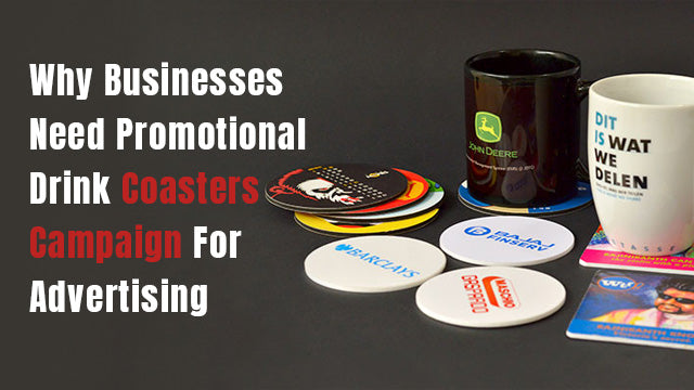 Why Businesses Need Promotional Drink Coasters Campaign For Advertising