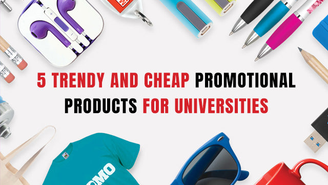 5 Trendy And Cheap Promotional Products For Universities