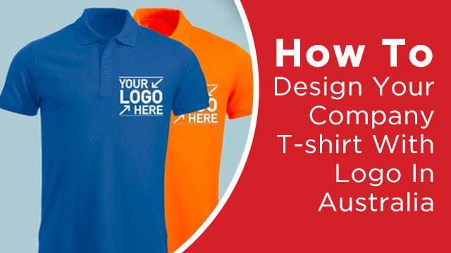 How To Design Your Company T-shirt With Logo In Australia
