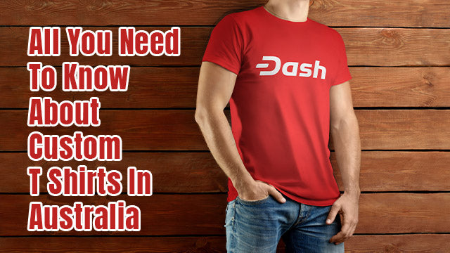 All You Need To Know About Custom T Shirts In Australia